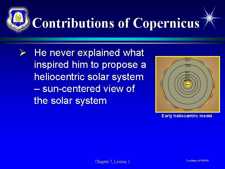 Contributions of Copernicus Ø He never explained what inspired him to propose a heliocentric Contributions of Copernicus Ø He never explained what inspired him to propose a heliocentric