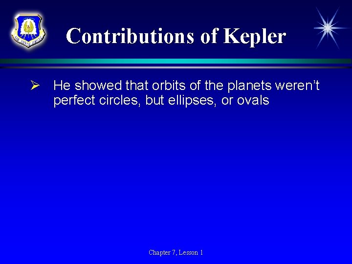 Contributions of Kepler Ø He showed that orbits of the planets weren’t perfect circles, Contributions of Kepler Ø He showed that orbits of the planets weren’t perfect circles,