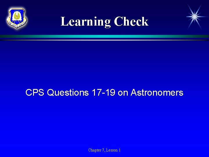 Learning Check CPS Questions 17 -19 on Astronomers Chapter 7, Lesson 1 Learning Check CPS Questions 17 -19 on Astronomers Chapter 7, Lesson 1
