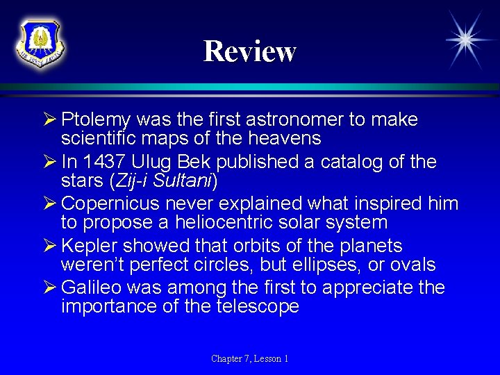 Review Ø Ptolemy was the first astronomer to make scientific maps of the heavens Review Ø Ptolemy was the first astronomer to make scientific maps of the heavens