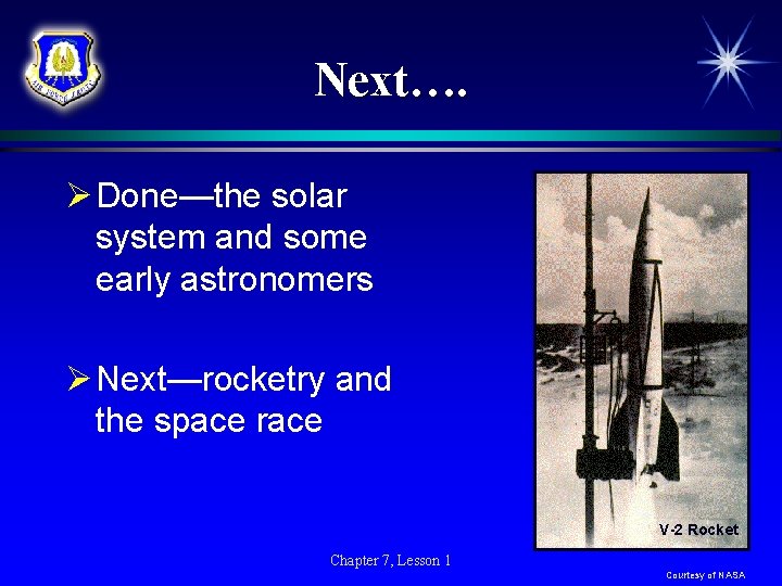 Next…. Ø Done—the solar system and some early astronomers Ø Next—rocketry and the space Next…. Ø Done—the solar system and some early astronomers Ø Next—rocketry and the space