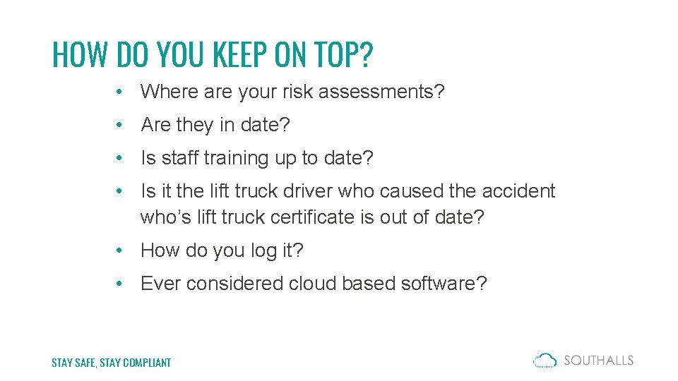 HOW DO YOU KEEP ON TOP? • Where are your risk assessments? • Are