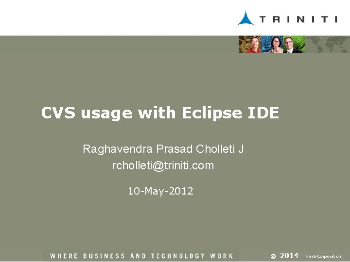 CVS usage with Eclipse IDE Raghavendra Prasad Cholleti J rcholleti@triniti. com 10 -May-2012 