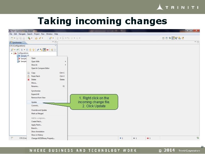 Taking incoming changes 1. Right click on the incoming change file. 2. Click Update