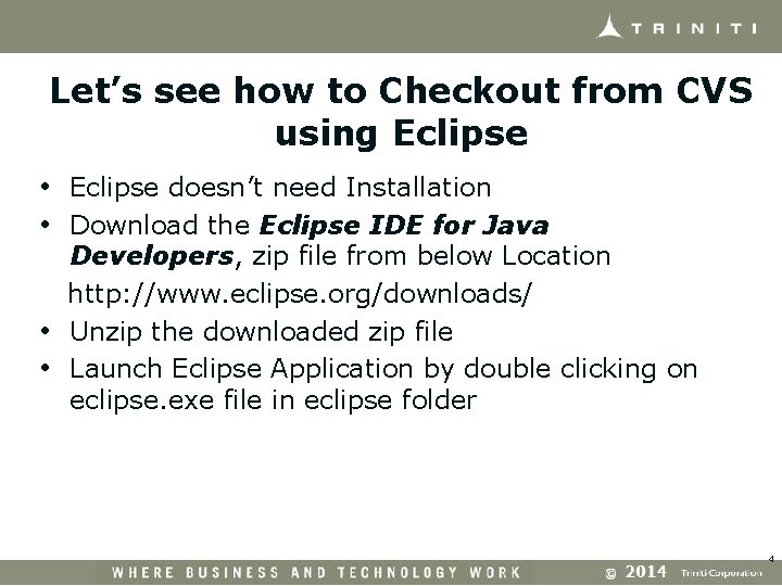 Let’s see how to Checkout from CVS using Eclipse • Eclipse doesn’t need Installation