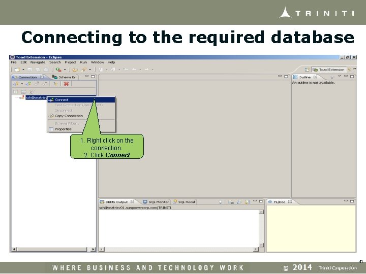 Connecting to the required database 1. Right click on the connection. 2. Click Connect