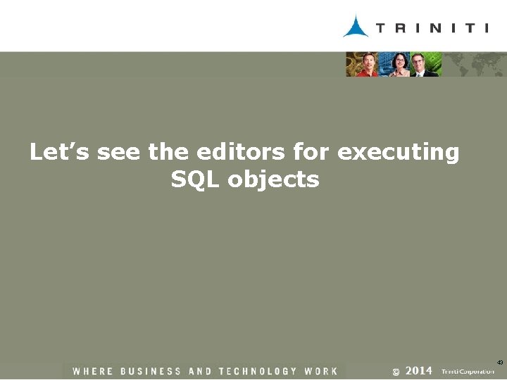 Let’s see the editors for executing SQL objects 43 