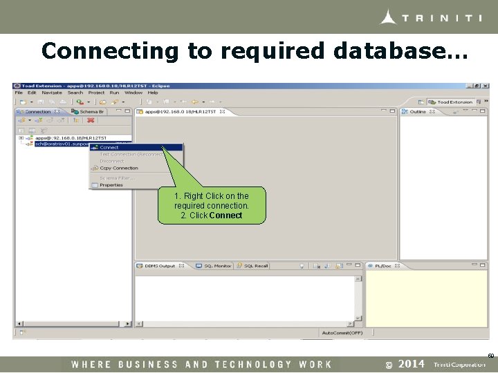 Connecting to required database… 1. Right Click on the required connection. 2. Click Connect