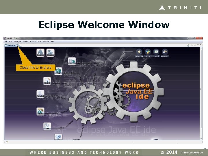 Eclipse Welcome Window Close this to Explore 6 