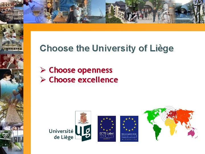 Choose the University of Liège Ø Choose openness Ø Choose excellence 