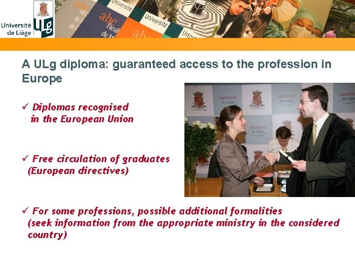 A ULg diploma: guaranteed access to the profession in Europe ü Diplomas recognised in