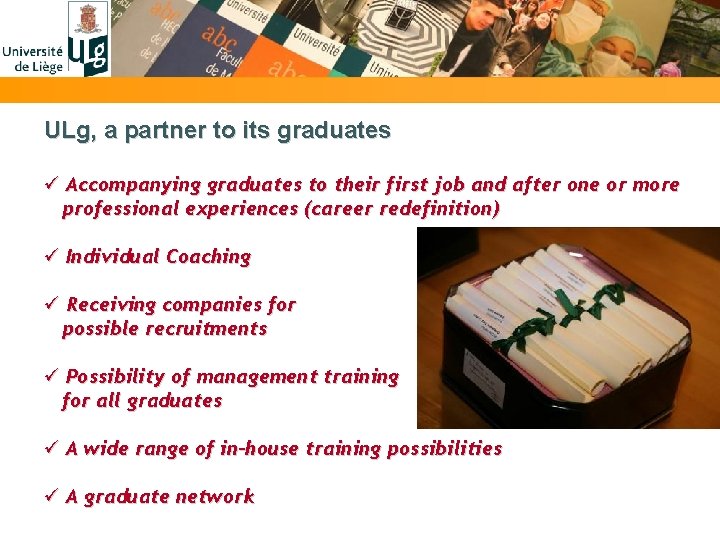 ULg, a partner to its graduates ü Accompanying graduates to their first job and