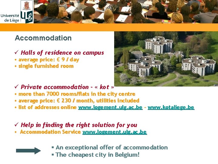 Accommodation ü Halls of residence on campus • average price: € 9 / day