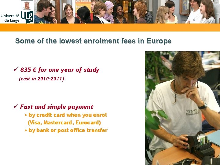 Some of the lowest enrolment fees in Europe ü 835 € for one year