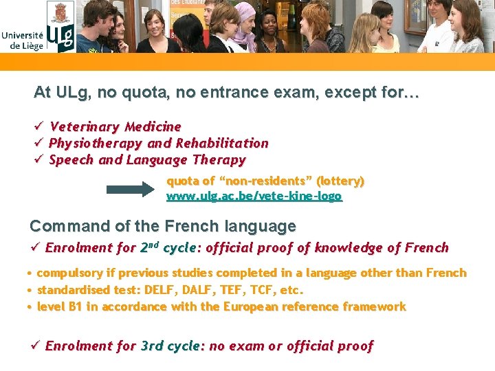 At ULg, no quota, no entrance exam, except for… ü Veterinary Medicine ü Physiotherapy