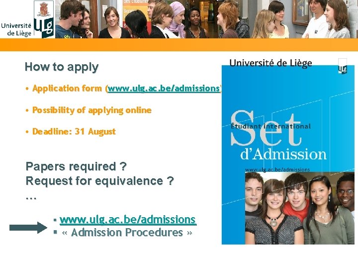 How to apply • Application form (www. ulg. ac. be/admissions) • Possibility of applying