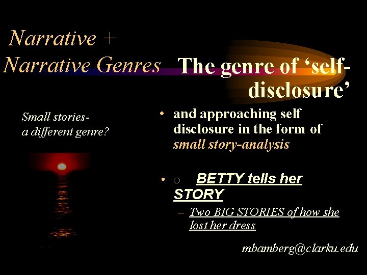 Narrative + Narrative Genres The genre of ‘selfdisclosure’ Small storiesa different genre? • and