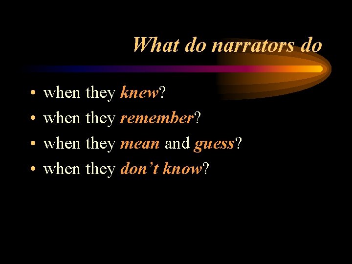 What do narrators do • • when they knew? when they remember? when they