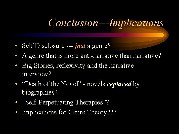 Conclusion---Implications • Self Disclosure --- just a genre? • A genre that is more