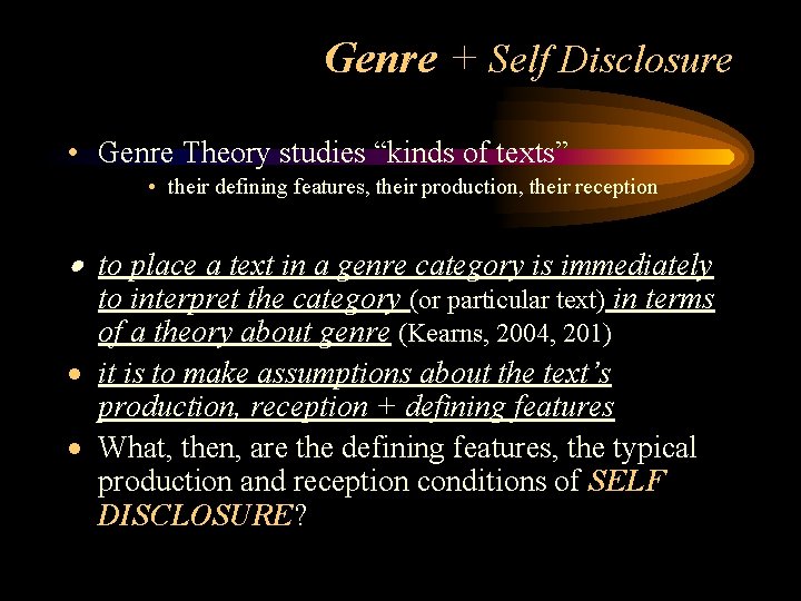 Genre + Self Disclosure • Genre Theory studies “kinds of texts” • their defining