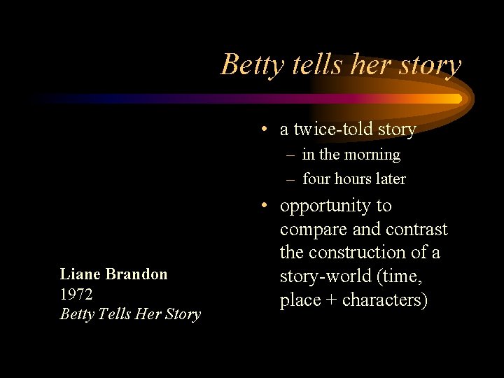 Betty tells her story • a twice-told story – in the morning – four