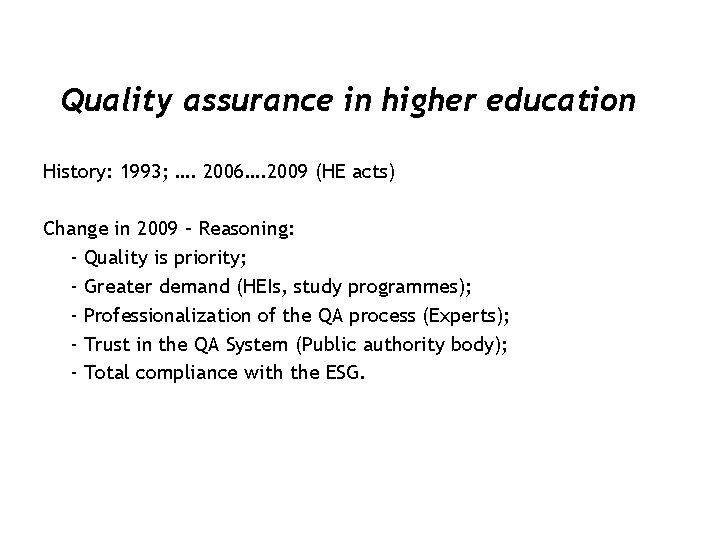 Quality assurance in higher education History: 1993; …. 2006…. 2009 (HE acts) Change in