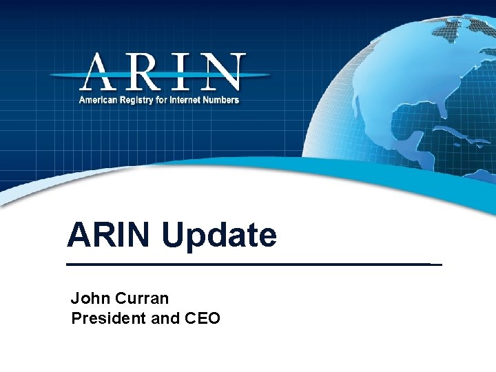 ARIN Update John Curran President and CEO 