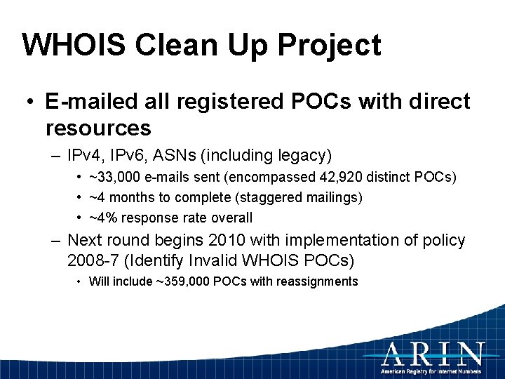 WHOIS Clean Up Project • E-mailed all registered POCs with direct resources – IPv