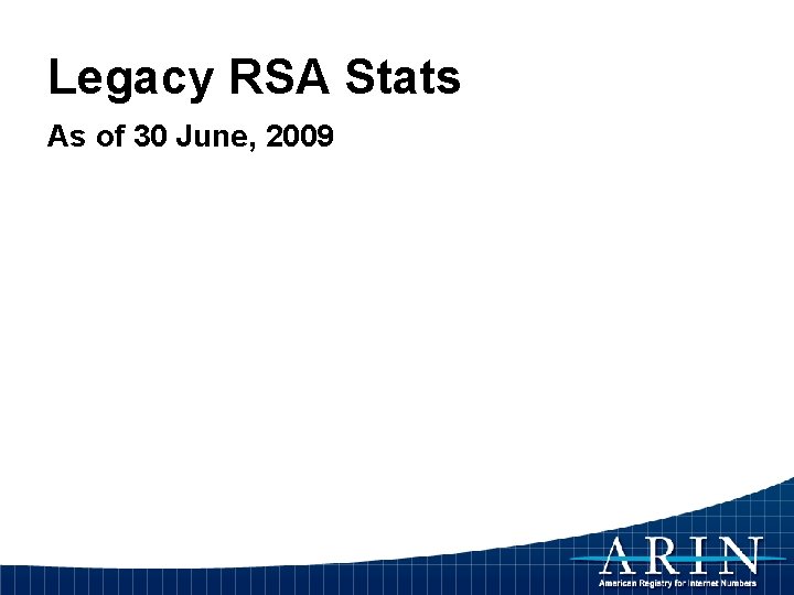 Legacy RSA Stats As of 30 June, 2009 