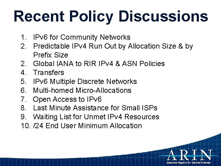 Recent Policy Discussions 1. IPv 6 for Community Networks 2. Predictable IPv 4 Run