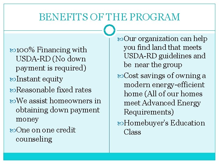 BENEFITS OF THE PROGRAM Our organization can help 100% Financing with USDA-RD (No down