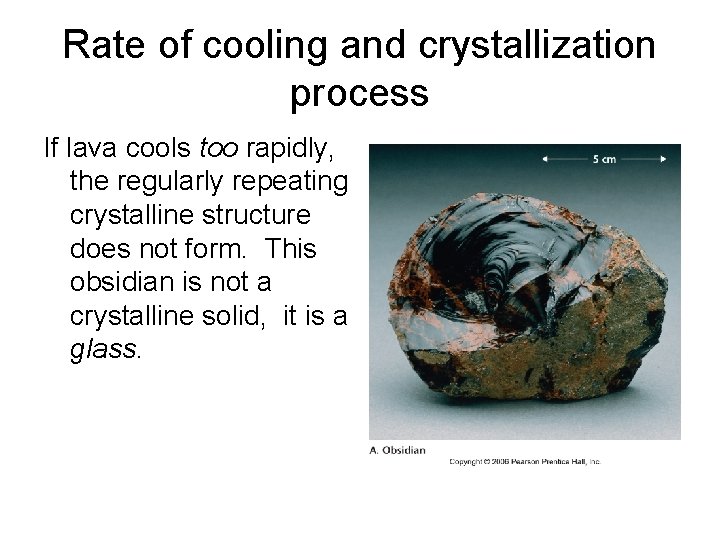 Rate of cooling and crystallization process If lava cools too rapidly, the regularly repeating