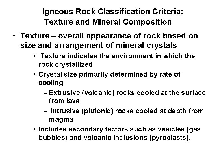 Igneous Rock Classification Criteria: Texture and Mineral Composition • Texture – overall appearance of