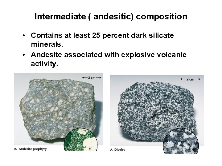 Intermediate ( andesitic) composition • Contains at least 25 percent dark silicate minerals. •