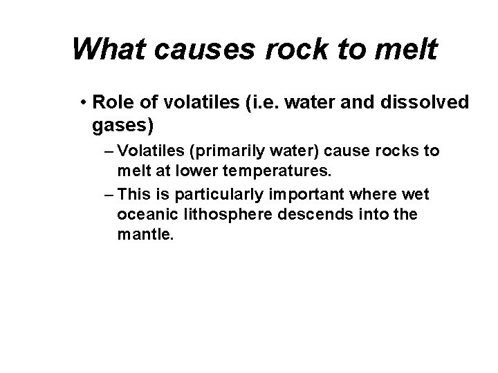 What causes rock to melt • Role of volatiles (i. e. water and dissolved