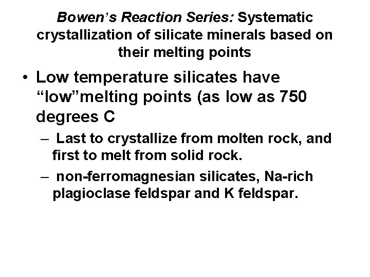 Bowen’s Reaction Series: Systematic crystallization of silicate minerals based on their melting points •