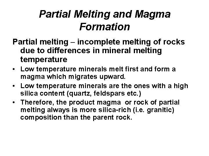 Partial Melting and Magma Formation Partial melting – incomplete melting of rocks due to