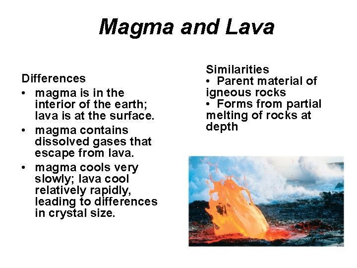 Magma and Lava Differences • magma is in the interior of the earth; lava