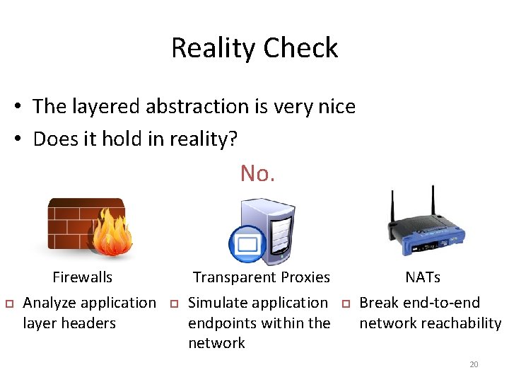 Reality Check • The layered abstraction is very nice • Does it hold in