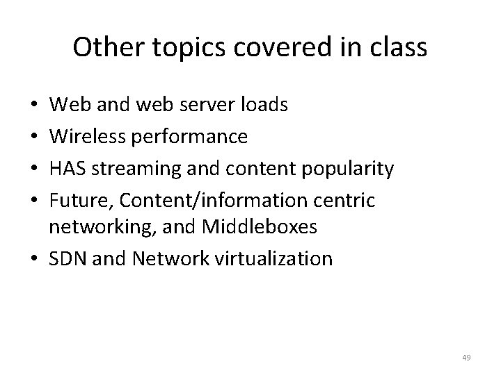 Other topics covered in class Web and web server loads Wireless performance HAS streaming