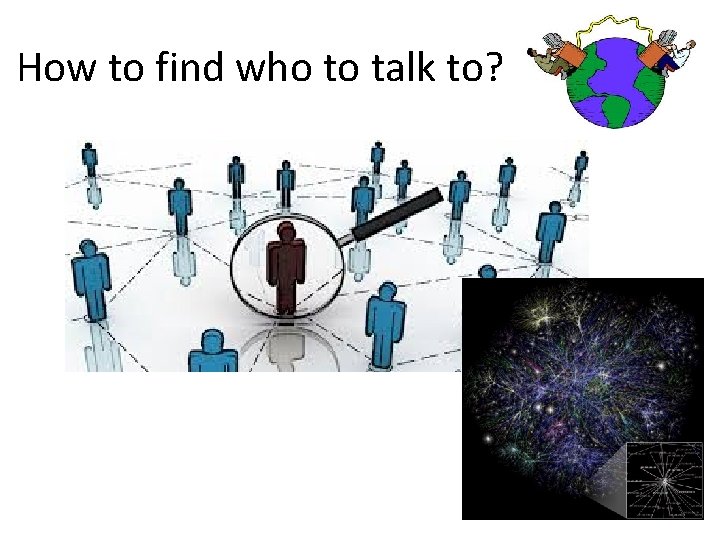 How to find who to talk to? 