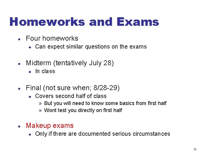 Homeworks and Exams l Four homeworks u l Midterm (tentatively July 28) u l