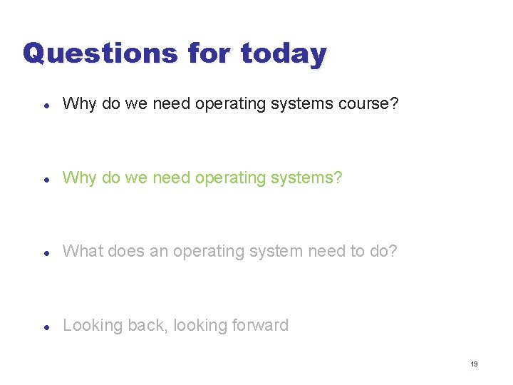 Questions for today l Why do we need operating systems course? l Why do