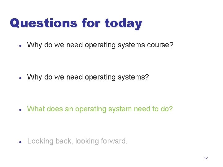 Questions for today l Why do we need operating systems course? l Why do