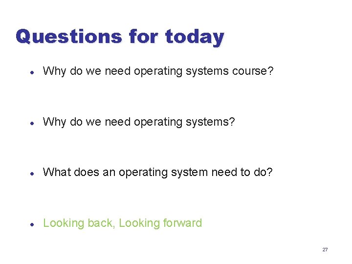 Questions for today l Why do we need operating systems course? l Why do