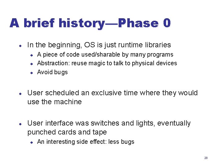 A brief history—Phase 0 l In the beginning, OS is just runtime libraries u