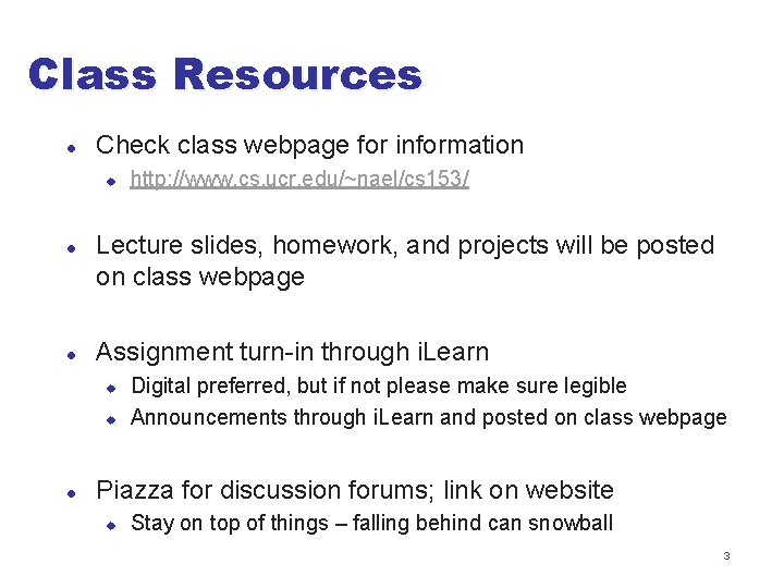 Class Resources l Check class webpage for information u l l Lecture slides, homework,