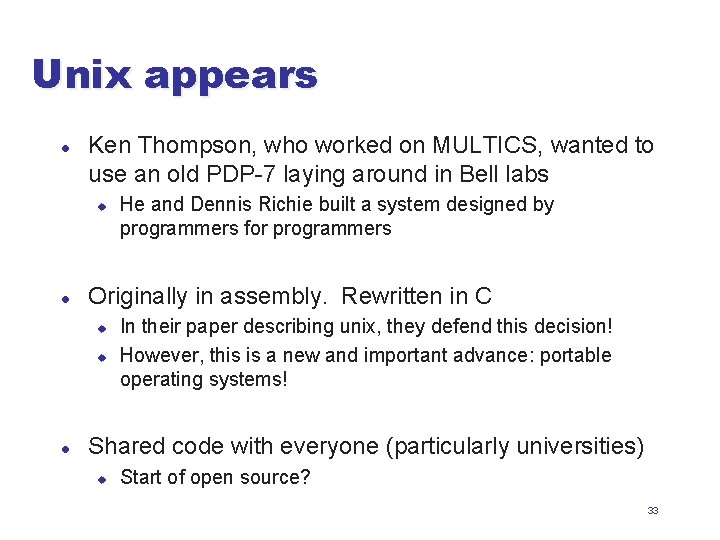 Unix appears l Ken Thompson, who worked on MULTICS, wanted to use an old
