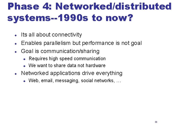 Phase 4: Networked/distributed systems--1990 s to now? l l l Its all about connectivity