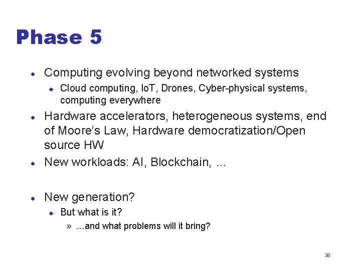 Phase 5 l Computing evolving beyond networked systems u Cloud computing, Io. T, Drones,